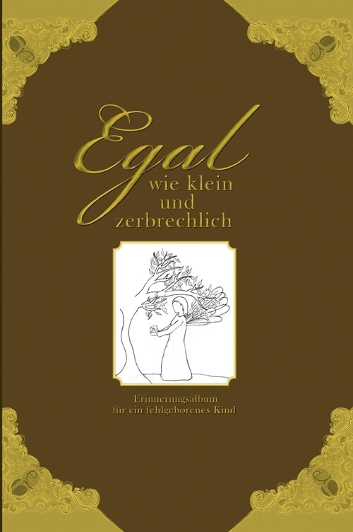 Egal wie klein und zerbrechlich - Erinnerungsalbum f? ein fehlgeborenes Kind (Hardcover)