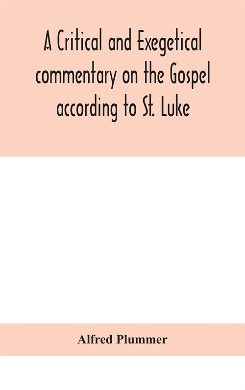 A critical and exegetical commentary on the Gospel according to St. Luke (Hardcover)