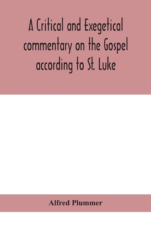 A critical and exegetical commentary on the Gospel according to St. Luke (Paperback)