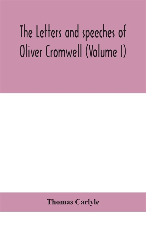 The letters and speeches of Oliver Cromwell (Volume I) (Hardcover)