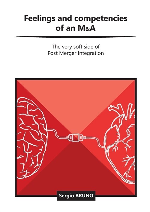 Feelings and competencies of an M&A: The very soft side of post merger integration (Paperback)