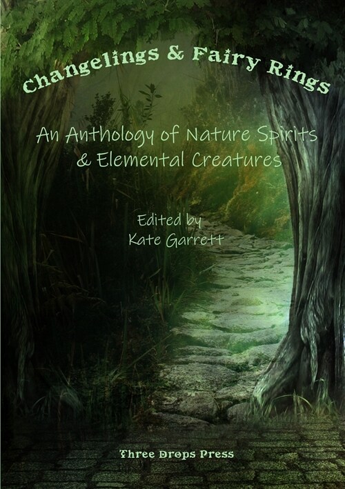 Changelings & Fairy Rings: An Anthology of Nature Spirits & Elemental Creatures (Paperback)