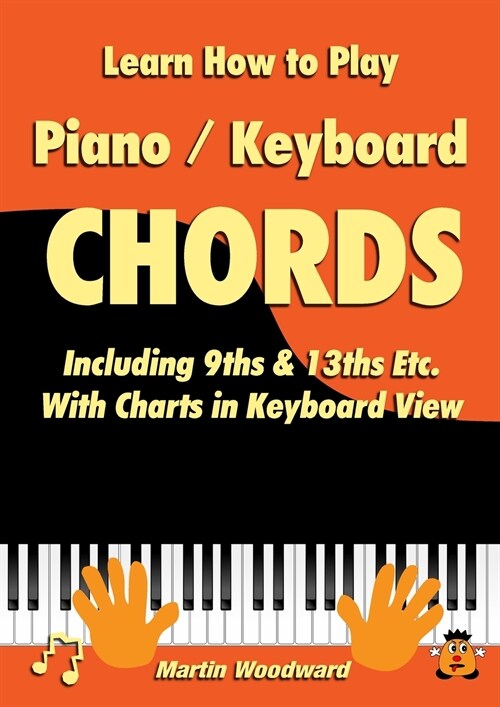 Learn How to Play Piano / Keyboard Chords: Including 9ths & 13ths Etc. With Charts in Keyboard View (Paperback)