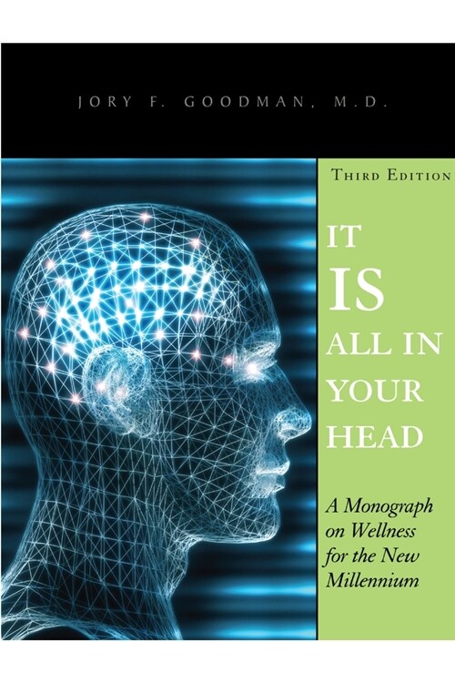 It Is All in Your Head: A Monograph on Wellness for the New Millennium (Paperback)