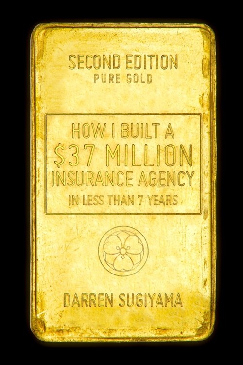 How I Built A $37 Million Insurance Agency In Less Than 7 Years (Second Edition) (Paperback)