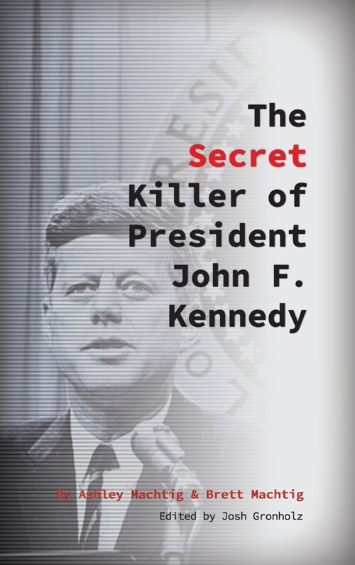 The Secret Killer of President John F. Kennedy (Hardcover)