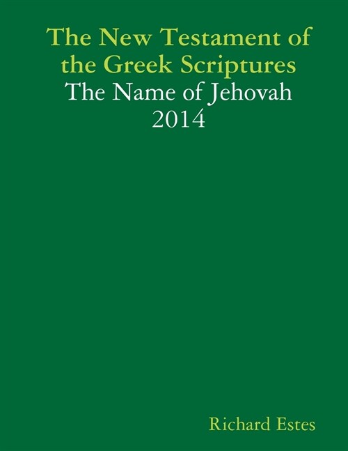 The New Testament of the Greek Scriptures - The Name of Jehovah 2014 (Paperback)