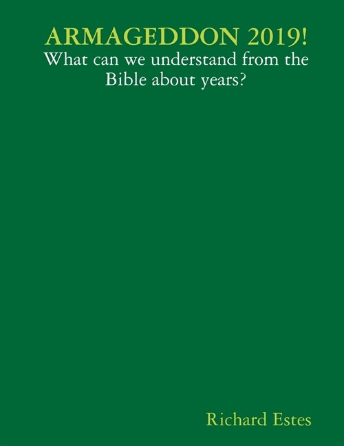 ARMAGEDDON 2019! - What can we understand from the Bible about years? (Paperback)