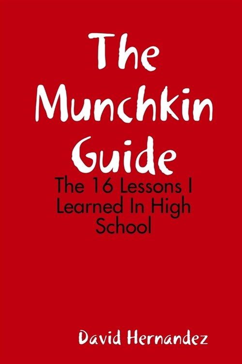 The Munchkin Guide: The 16 Lessons I Learned In High School (Paperback)