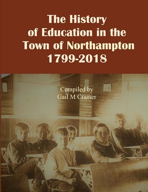 The History of Education in the Town of Northampton, NY 1799-2018 (Paperback)