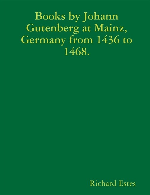 Books by Johann Gutenberg at Mainz, Germany from 1436 to 1468. (Paperback)