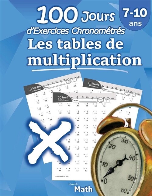 Les tables de multiplication - 100 Jours dExercices Chronom?r?: CE2 / CM1 7-10 ans, Exercices de Math?atiques, Multiplication - Chiffres 0-12, Pro (Paperback, French)