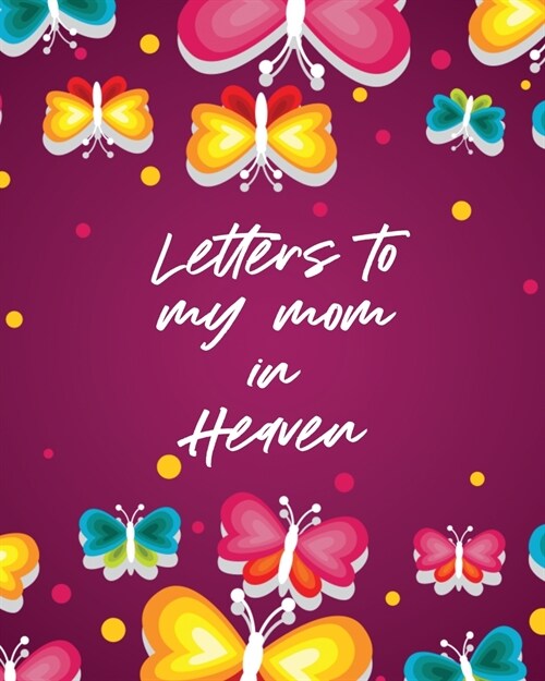 Letters To My Mom In Heaven: Wonderful Mom Heart Feels Treasure Keepsake Memories Grief Journal (Paperback)