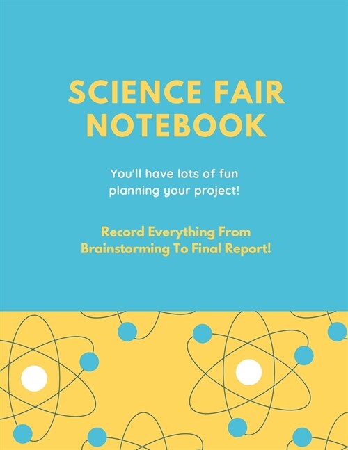 Science Fair Notebook: Writing Your Entire Project Process From Brainstorming Idea, Keep Research Notes, Resources Documentation, Lab Experim (Paperback)