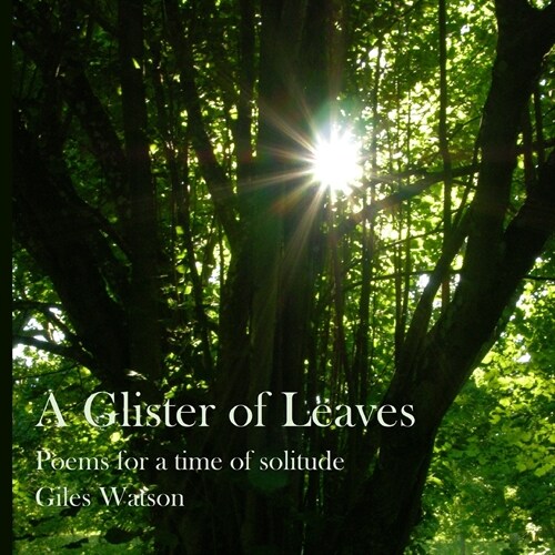 A Glister of Leaves: poems for a time of solitude (paperback version) (Paperback)