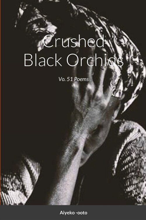 Crushed Black Orchids: Vo. 51 Poems (Paperback)