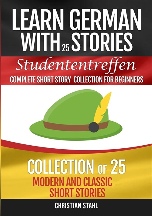 Learn German with Stories Studententreffen Complete Short Story Collection for Beginners: Collection of 25 Modern and Classic Short Stories (Paperback)