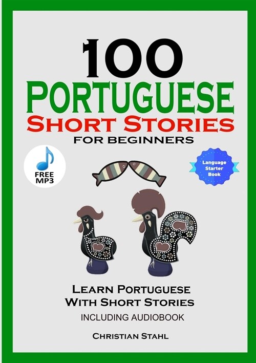 100 Portuguese Short Stories for Beginners Learn Portuguese with Stories Including Audiobook: Portuguese Edition Foreign Language Book 1 (Paperback)