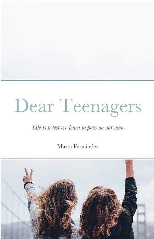 Dear Teenagers: Life is a test we learn to pass on our own (Paperback)