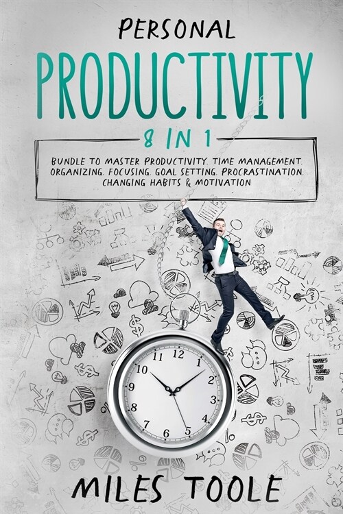 Personal Productivity: 8-in-1 Bundle to Master Productivity, Time Management, Organizing, Focusing, Goal Setting, Procrastination, Changing H (Paperback)