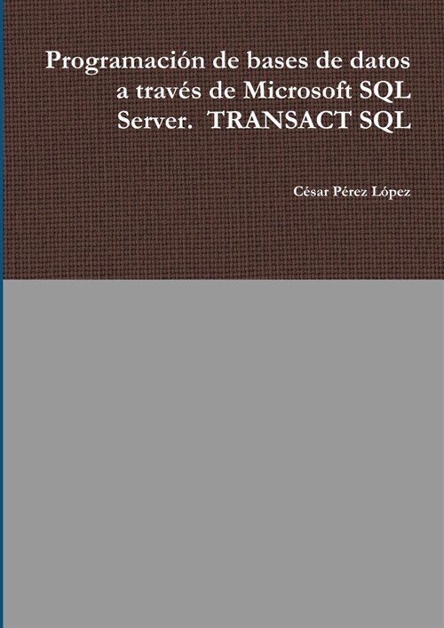 Programaci? de bases de datos a trav? de Microsoft SQL Server. TRANSACT SQL (Paperback)