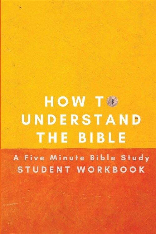 How to Understand the Bible: A Five Minute Bible Study Student Workbook (Paperback)