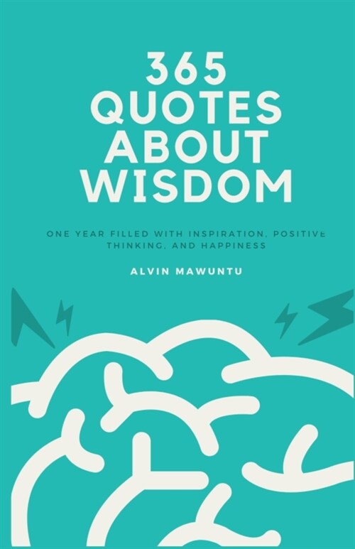 365 Quotes About Wisdom: One year filled with inspiration, positive thinking, and happiness (Paperback)