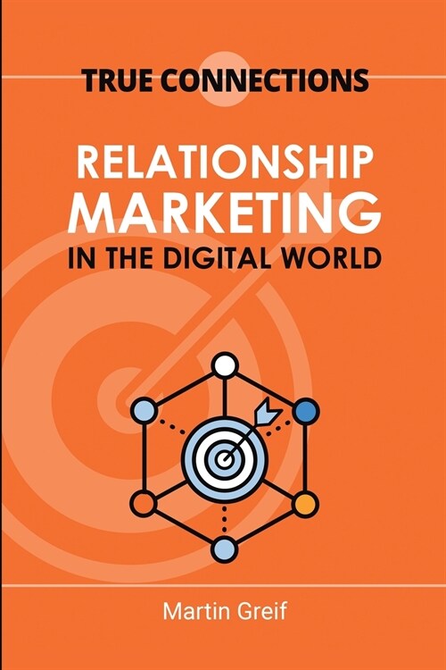 True Connections: Relationship Marketing in the Digital World (Paperback)