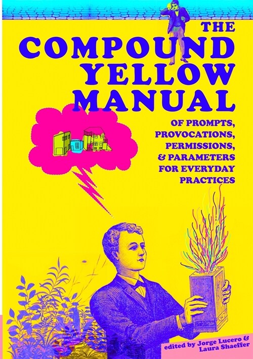 The Compound Yellow Manual of Prompts, Provocations, Permissions & Parameters for Everyday Practices (Paperback)