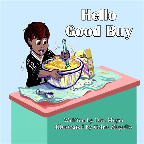 Hello Good Buy: Written By Dan Meyer and Illustrated by Crina Magalio (Paperback)
