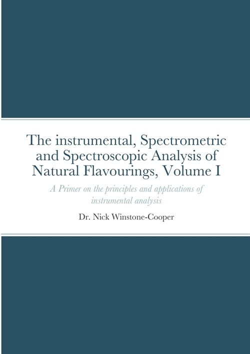 The Instrumental Spectrometric and Spectroscopy Analysis of Natural Food Flavourings: Volume I - A Primer (Paperback)