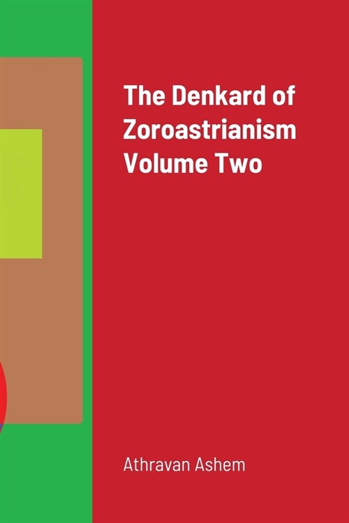 The Denkard of Zoroastrianism Volume Two (Paperback)