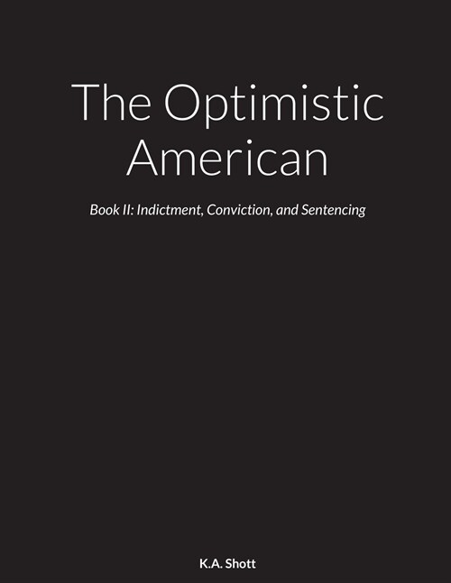 The Optimistic American: Book II: Indictment, Conviction, and Sentencing (Paperback)