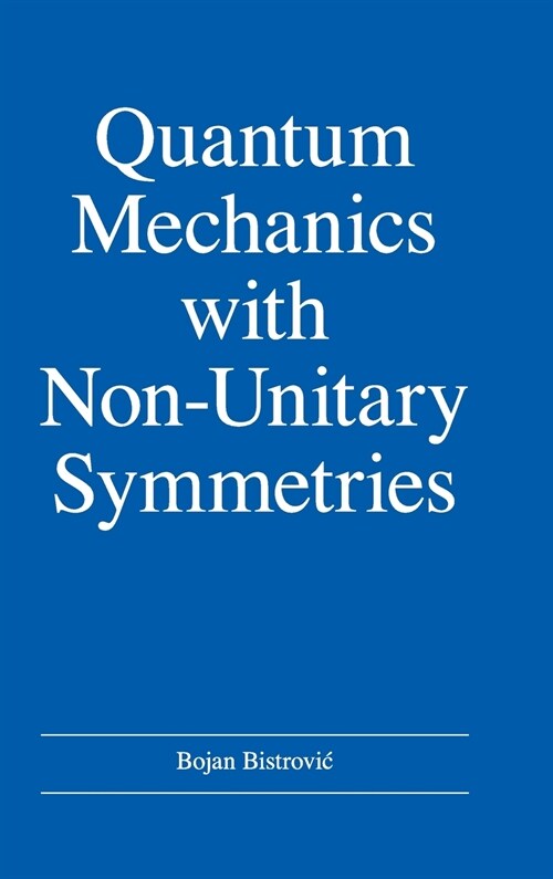 Quantum Mechanics with Non-Unitary Symmetries (Hardcover)