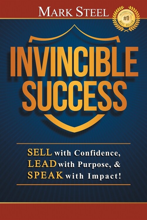 Invincible Success: Sell with Confidence, Lead with Purpose, & Speak with Impact! (Paperback)