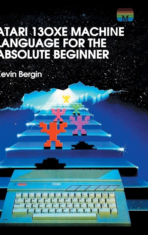 Atari 130XE Machine Language for the Absolute Beginner (Hardcover)