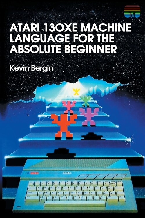 Atari 130XE Machine Language for the Absolute Beginner (Paperback)