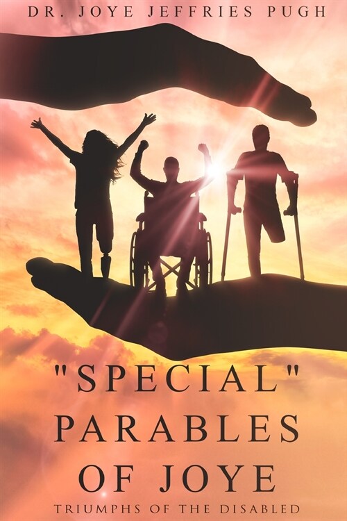 Special Parables of Joye - Triumphs of the Disabled (Paperback)