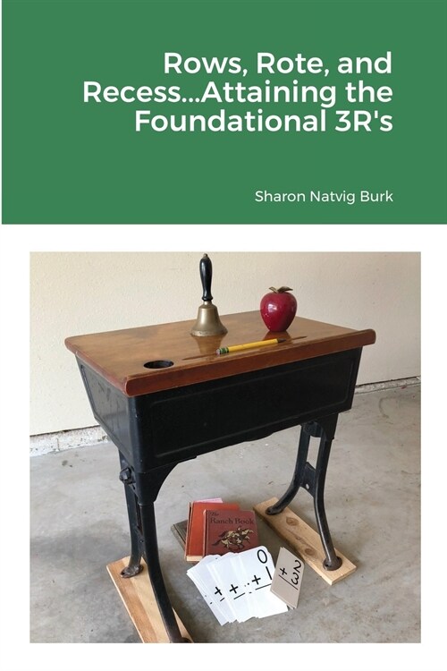 Rows, Rote, and Recess...Attaining the Foundational 3Rs (Paperback)