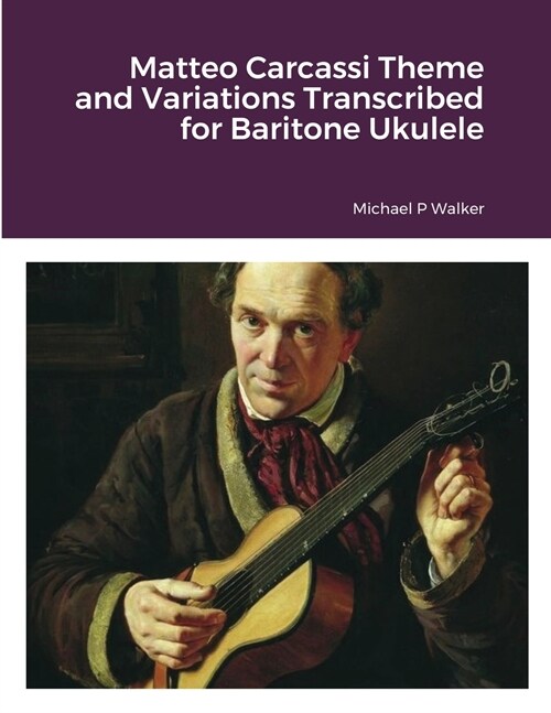 Matteo Carcassi Theme and Variations Transcribed for Baritone Ukulele (Paperback)