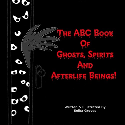 The ABC Book Of Ghosts, Spirits And Afterlife Beings! (Paperback)