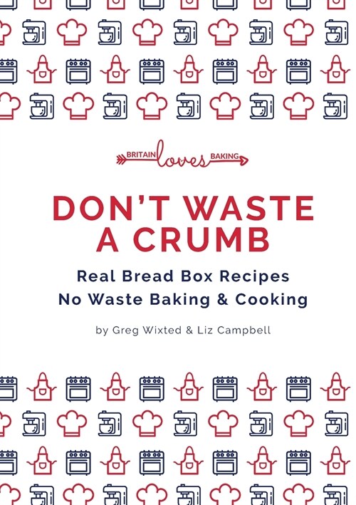 Dont Waste a Crumb: Real Bread Box Recipes No Waste Baking & Cooking (Paperback)