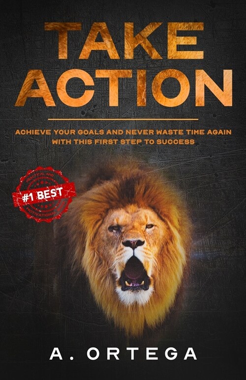 Take Action: Achieve Your Goals and Never Waste Time Again with this First Step to Success. (Paperback)