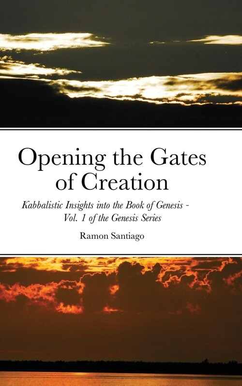 Opening the Gates of Creation: Kabbalistic Insights into the Book of Genesis Vol. 1 of the Genesis Series (Hardcover)