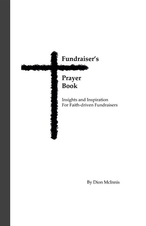 Fundraisers Prayer Book: Insights and Inspiration for Faith-driven Fundraisers (Paperback)