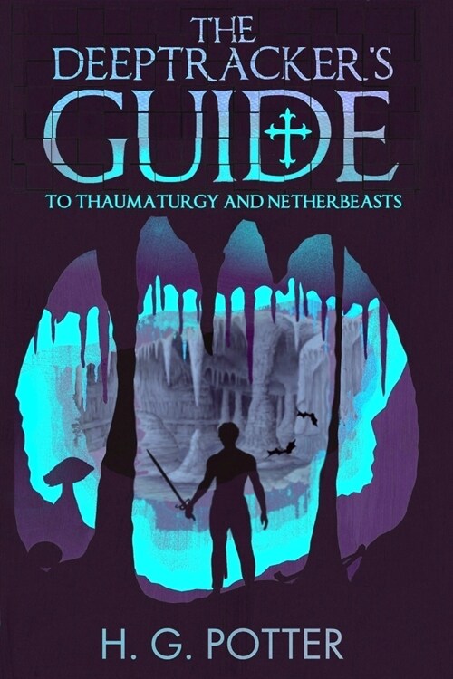 The DeepTrackers Guide: to Thaumaturgy and Netherbeasts (Paperback)