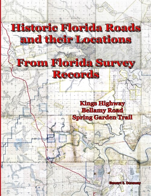 Historic Florida Roads and Their Locations: From Florida Survey Records (Paperback)