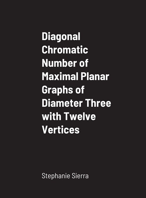 Diagonal Chromatic Number of Maximal Planar Graphs of Diameter Three with Twelve Vertices (Hardcover)