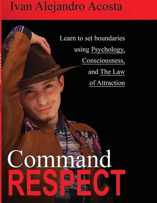 Command Respect: Learn to Set Boundaries Using Consciousness, Psychology, & The Law of Attraction (Paperback)