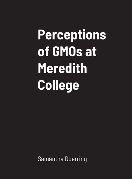 Perceptions of GMOs at Meredith College (Hardcover)